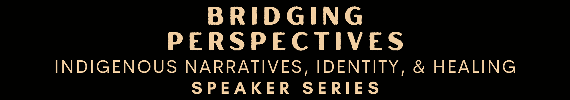 Bridging Perspectives - Indigenous narratives, identity, and healing - Speaker Series